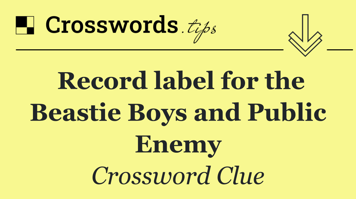 Record label for the Beastie Boys and Public Enemy