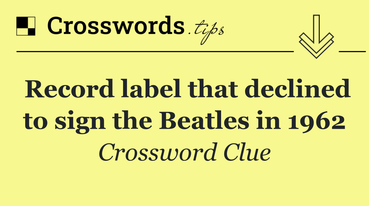 Record label that declined to sign the Beatles in 1962