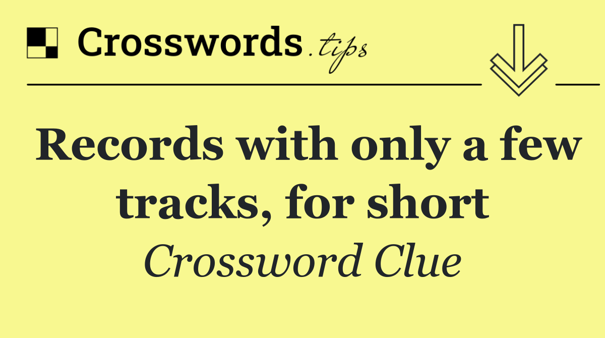 Records with only a few tracks, for short