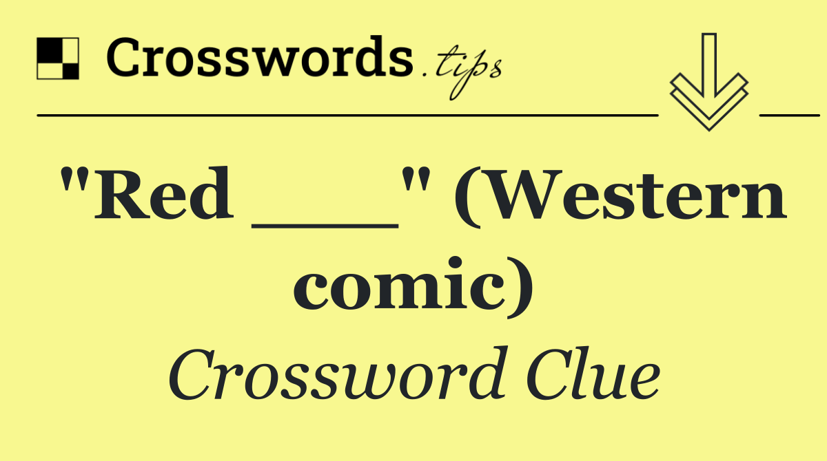 "Red ___" (Western comic)
