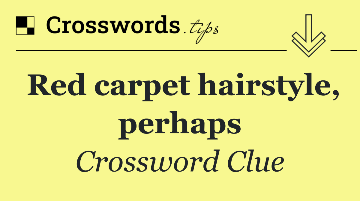 Red carpet hairstyle, perhaps