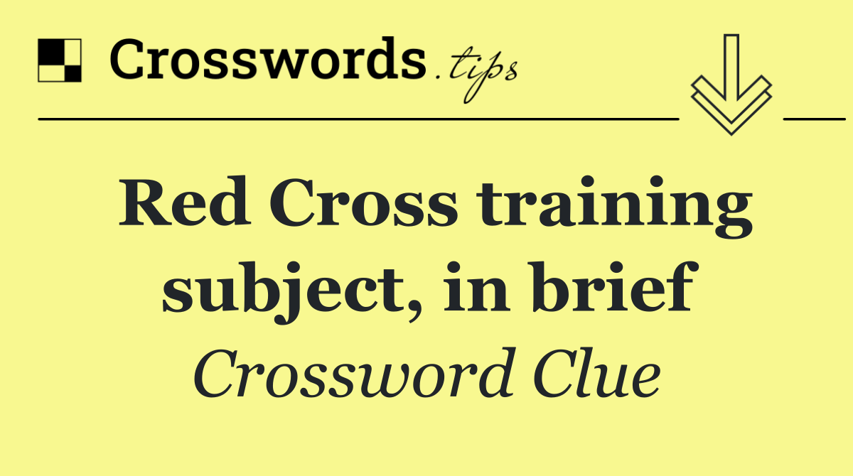 Red Cross training subject, in brief