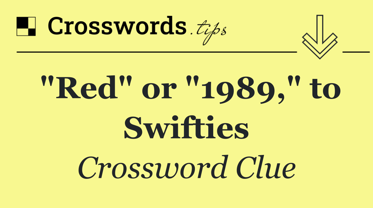 "Red" or "1989," to Swifties