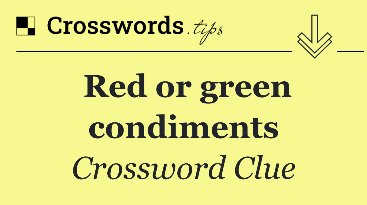 Red or green condiments