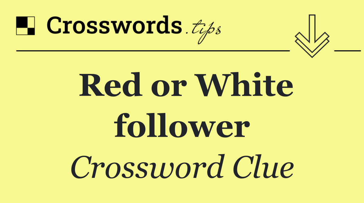 Red or White follower