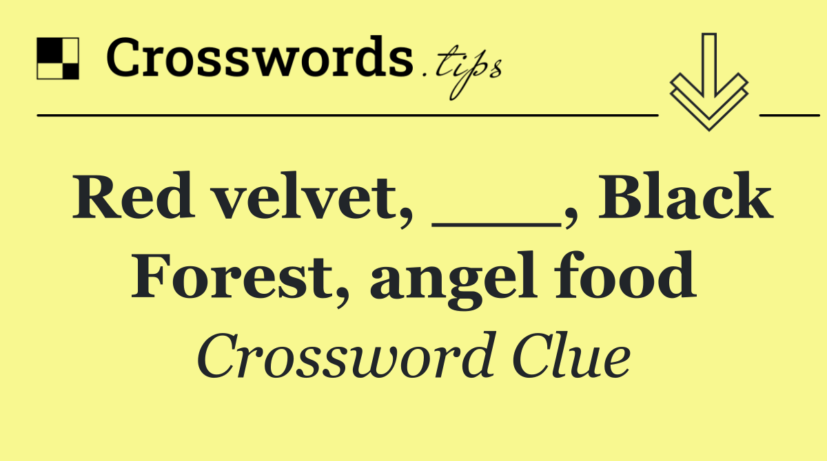 Red velvet, ___, Black Forest, angel food