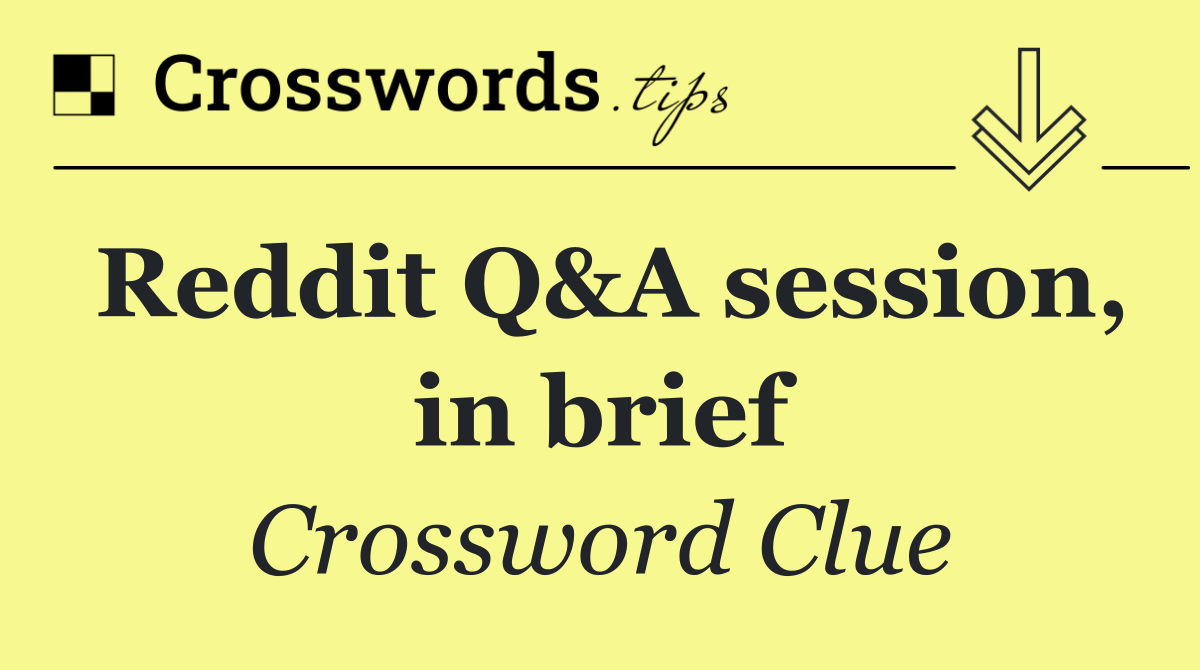 Reddit Q&A session, in brief