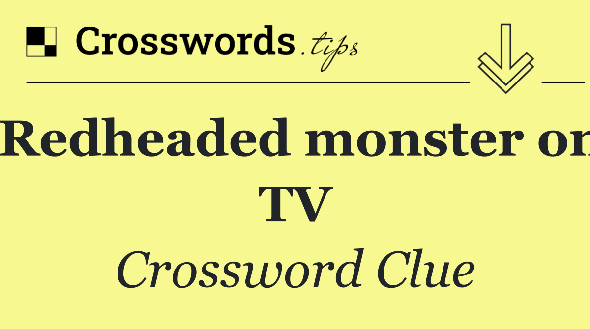 Redheaded monster on TV