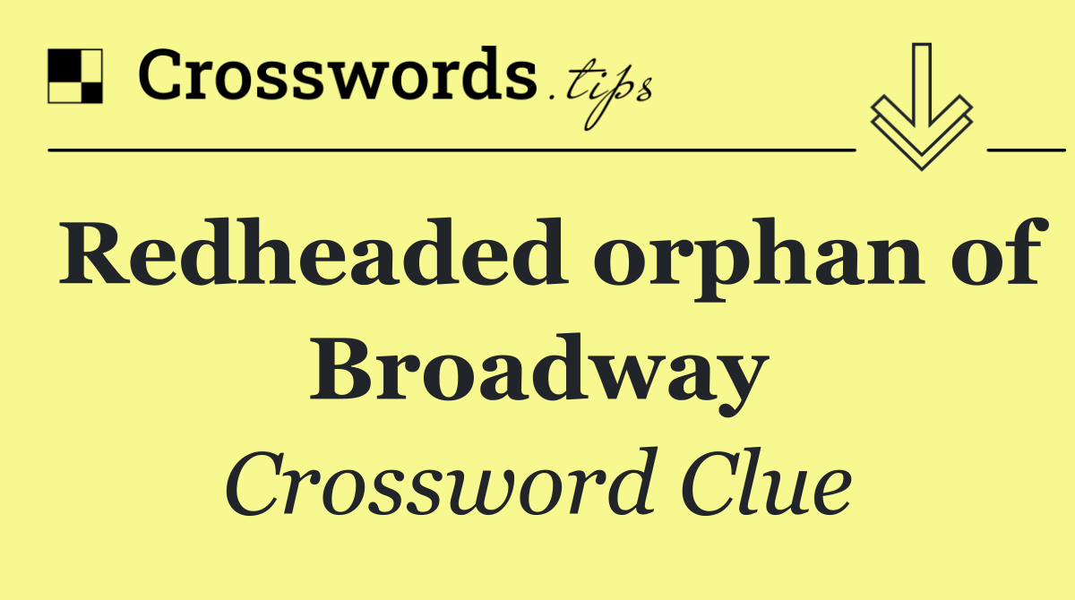Redheaded orphan of Broadway