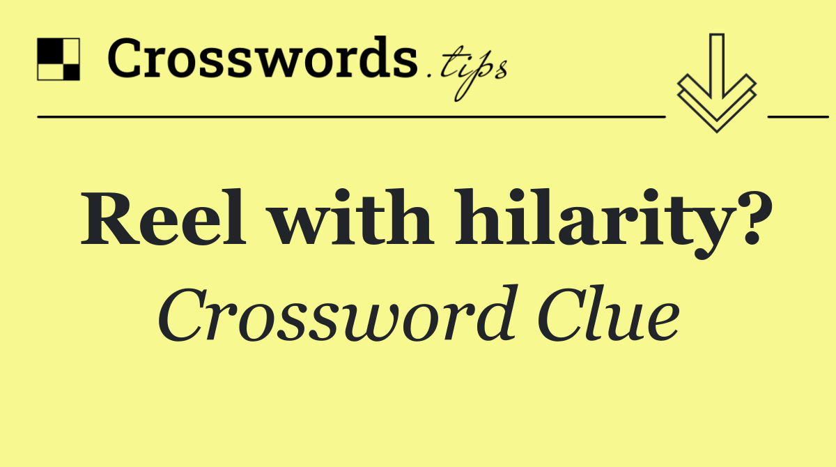 Reel with hilarity?