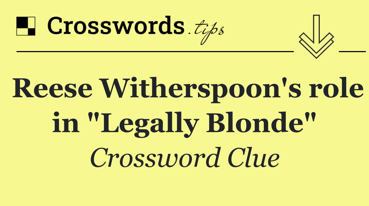 Reese Witherspoon's role in "Legally Blonde"