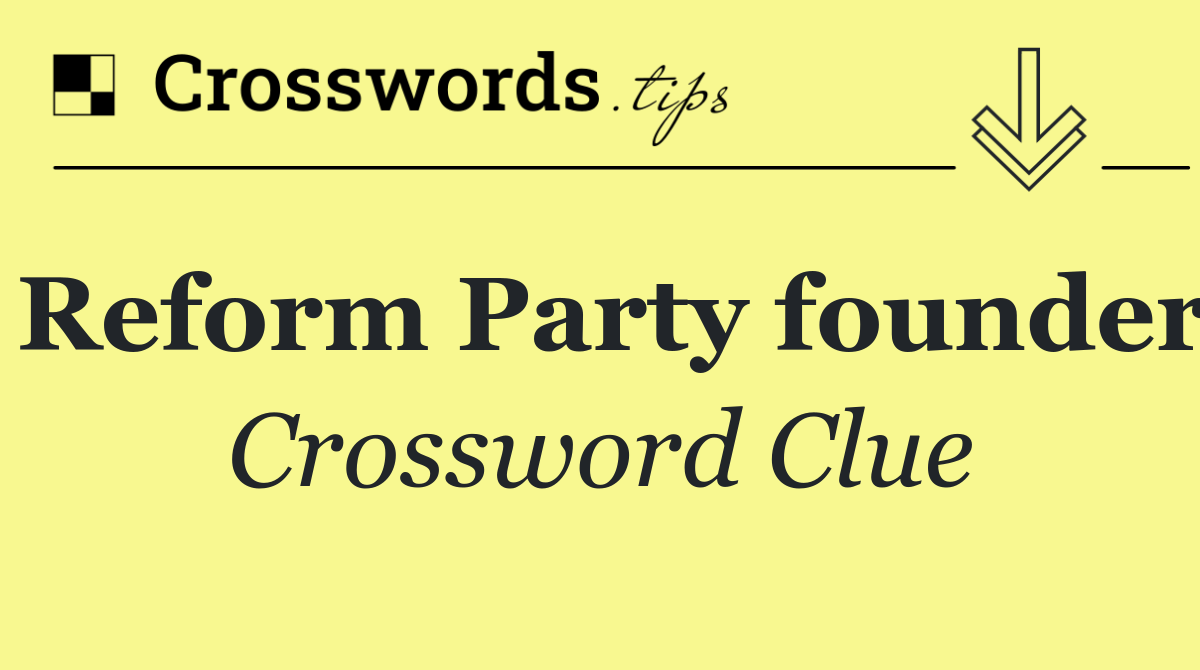 Reform Party founder
