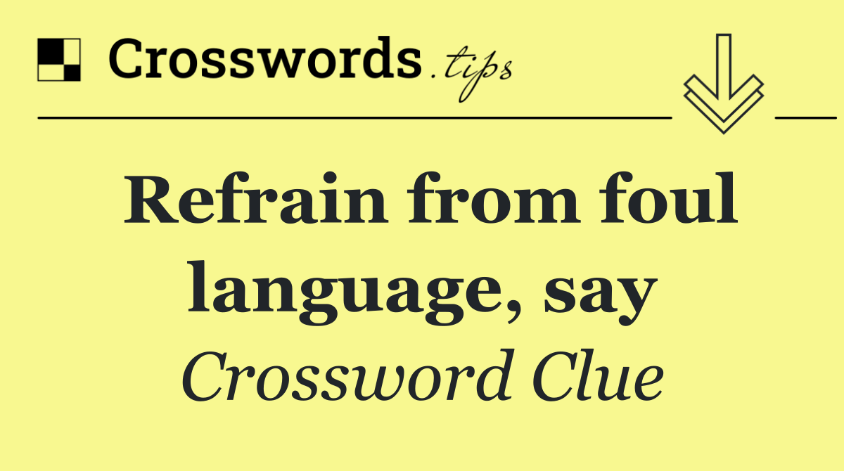 Refrain from foul language, say