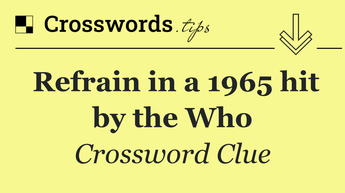 Refrain in a 1965 hit by the Who