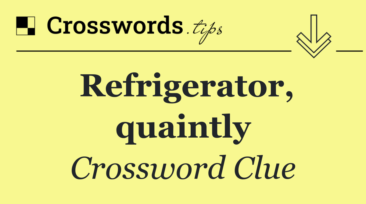 Refrigerator, quaintly
