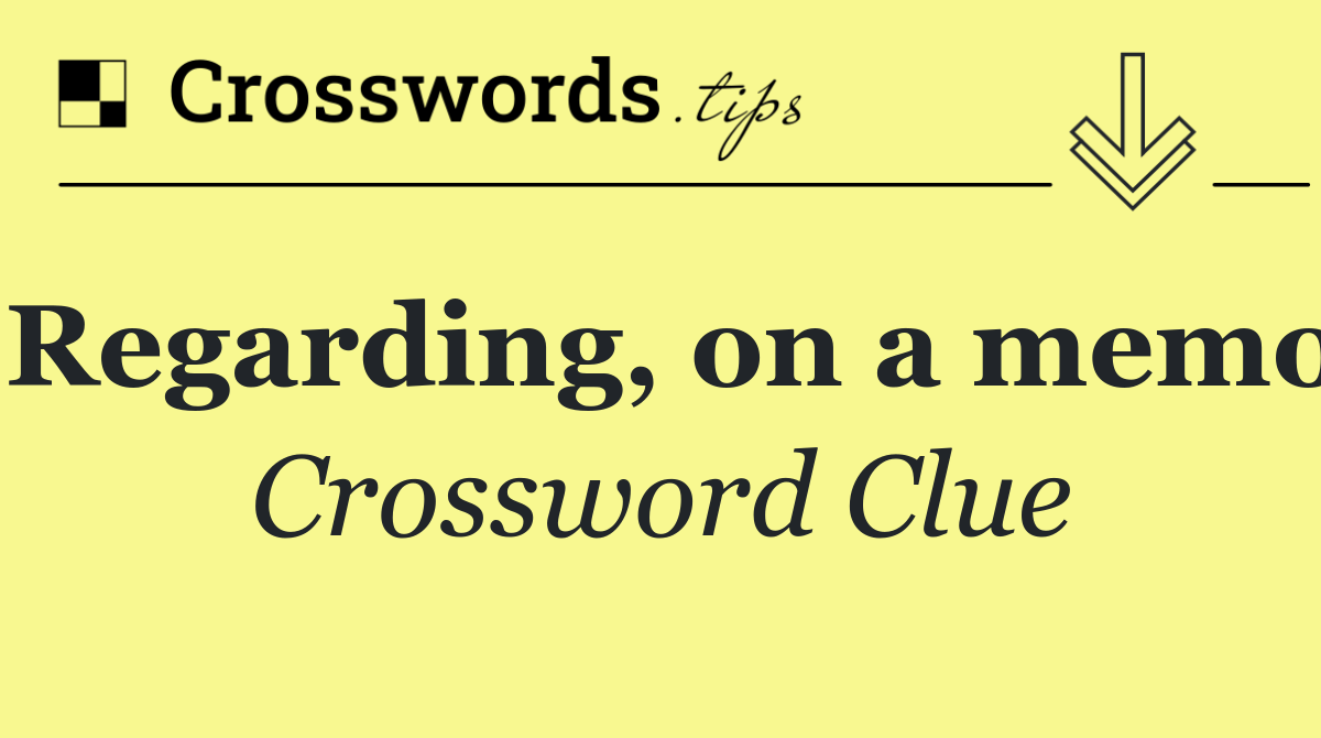 Regarding, on a memo