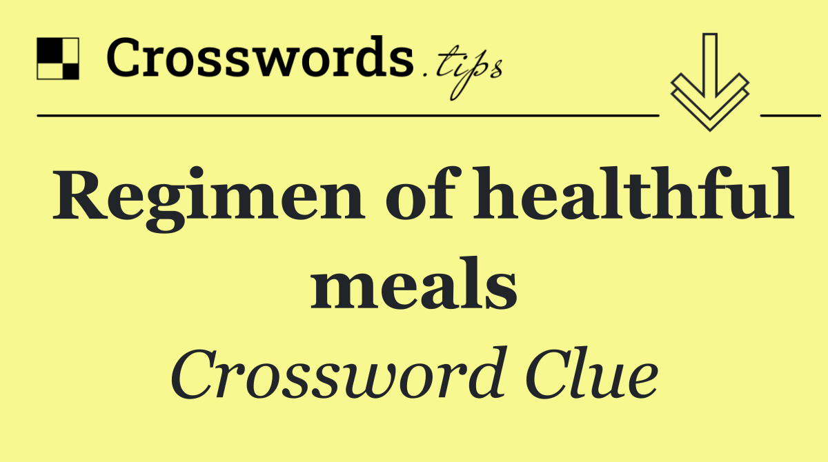 Regimen of healthful meals