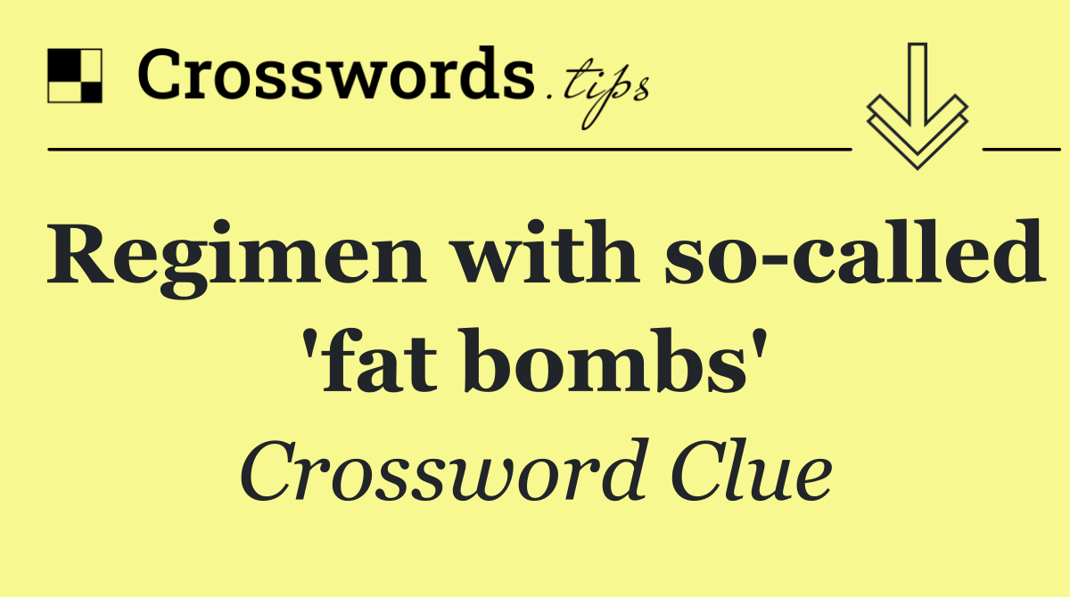 Regimen with so called 'fat bombs'