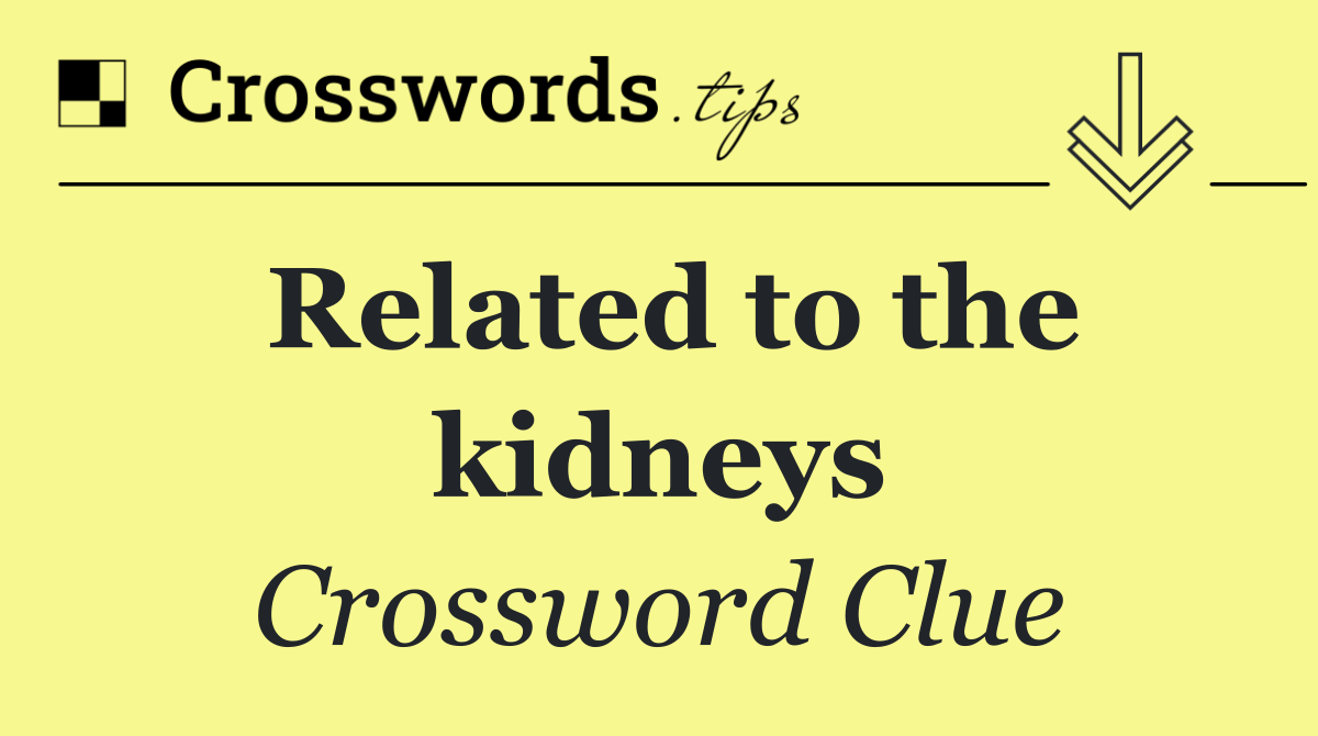 Related to the kidneys