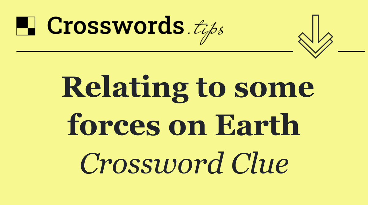 Relating to some forces on Earth