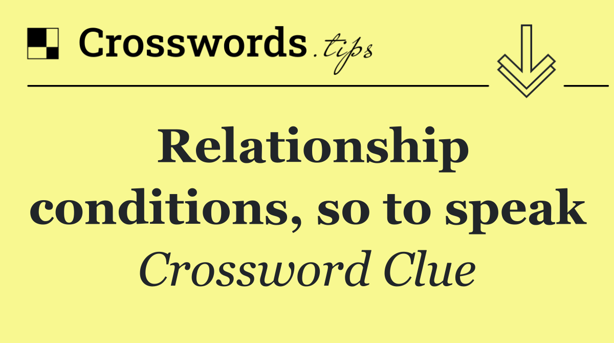 Relationship conditions, so to speak