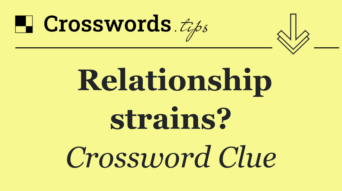 Relationship strains?