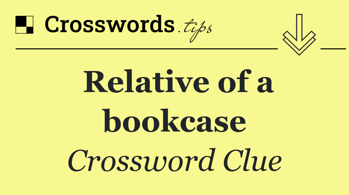 Relative of a bookcase