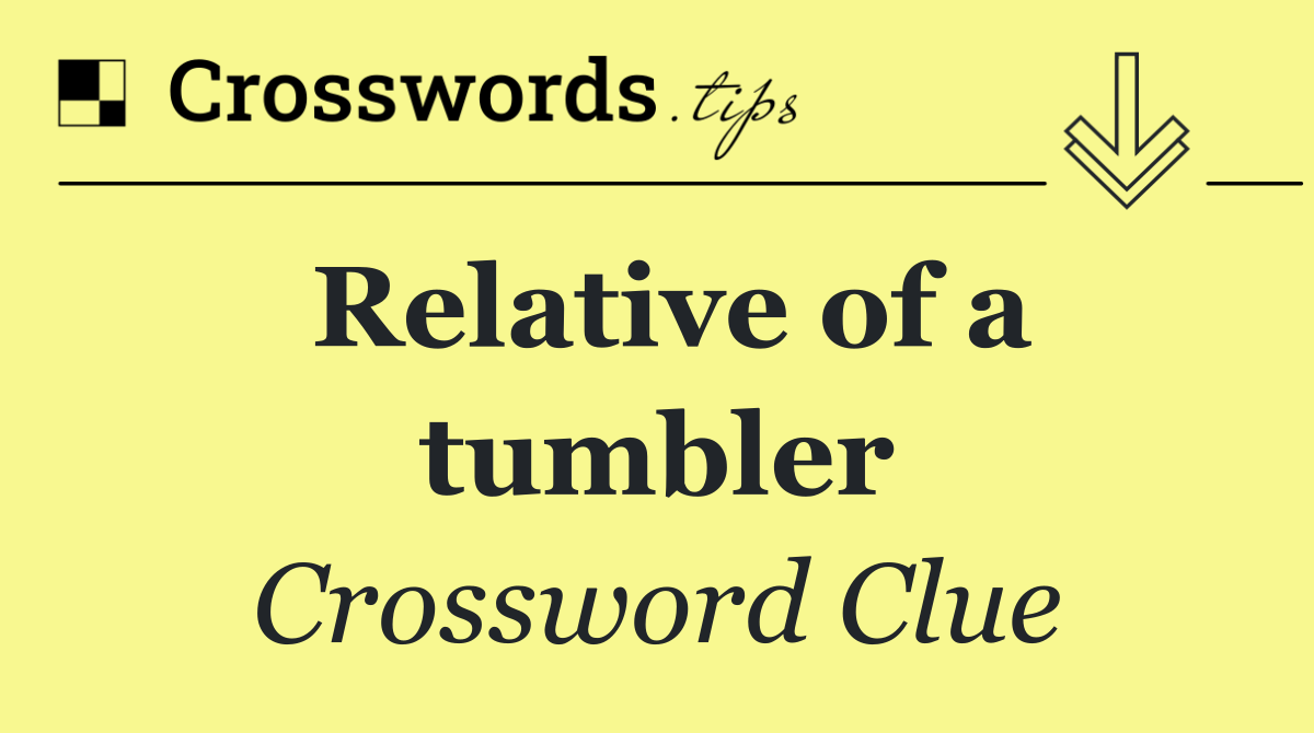 Relative of a tumbler