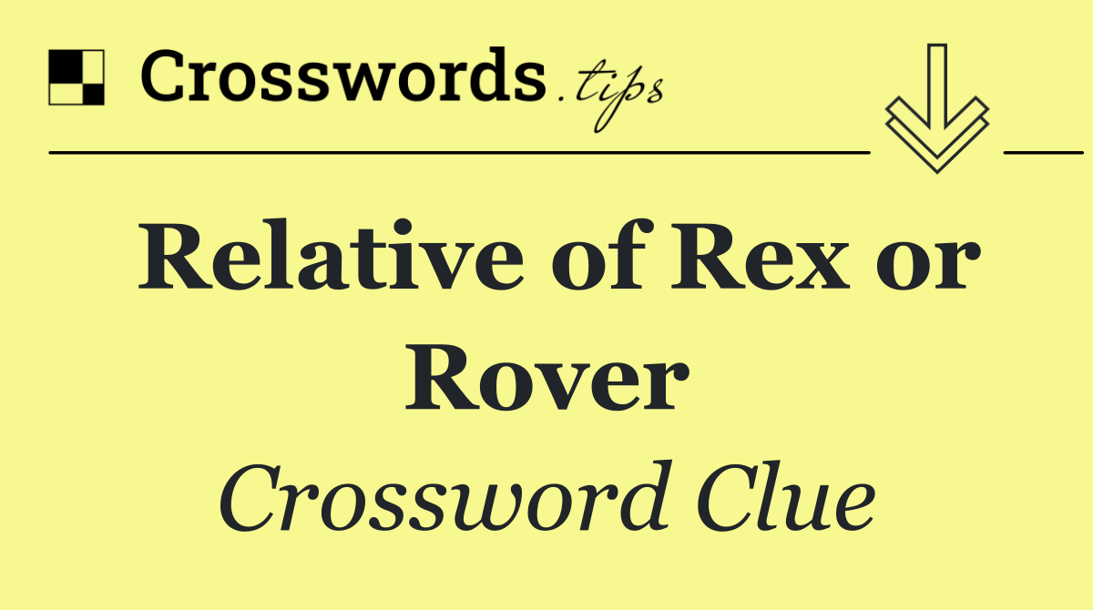 Relative of Rex or Rover