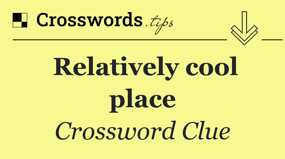 Relatively cool place