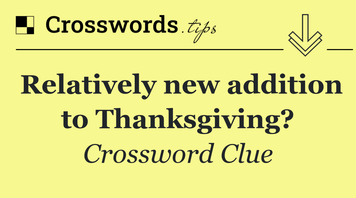 Relatively new addition to Thanksgiving?