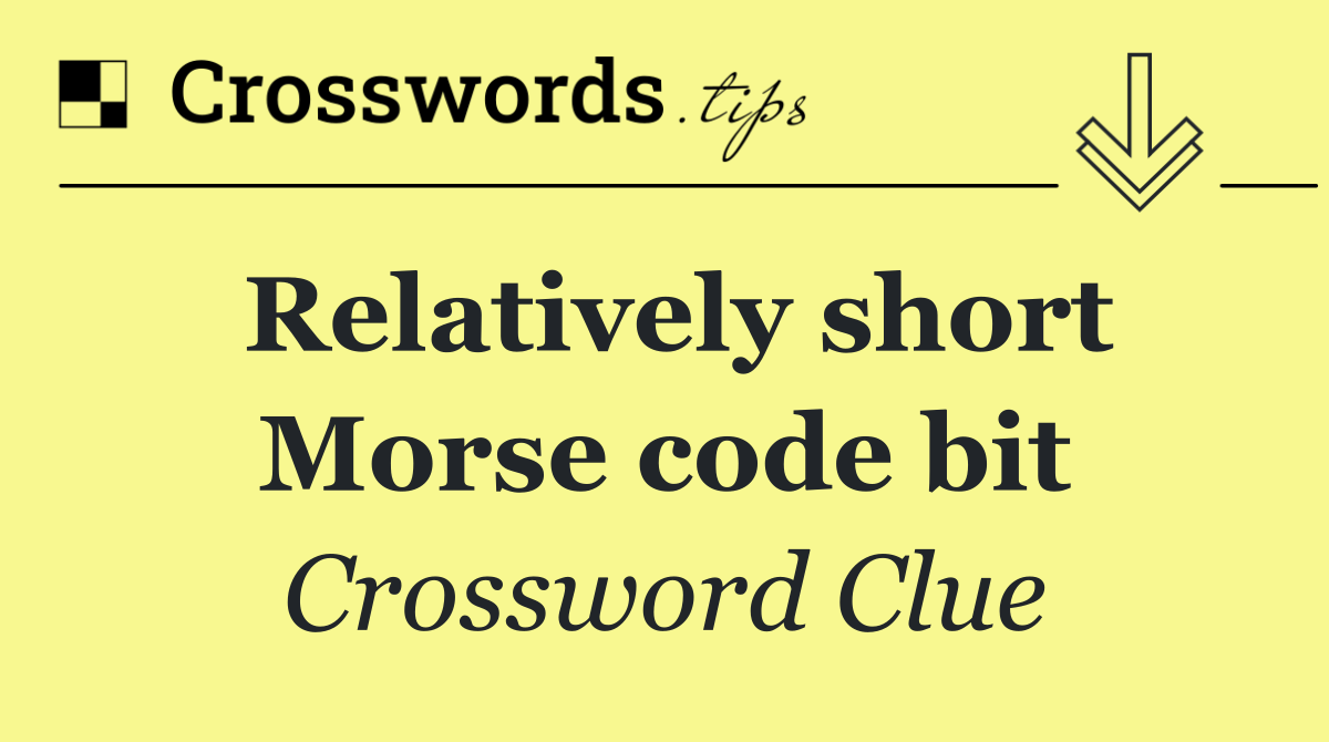 Relatively short Morse code bit