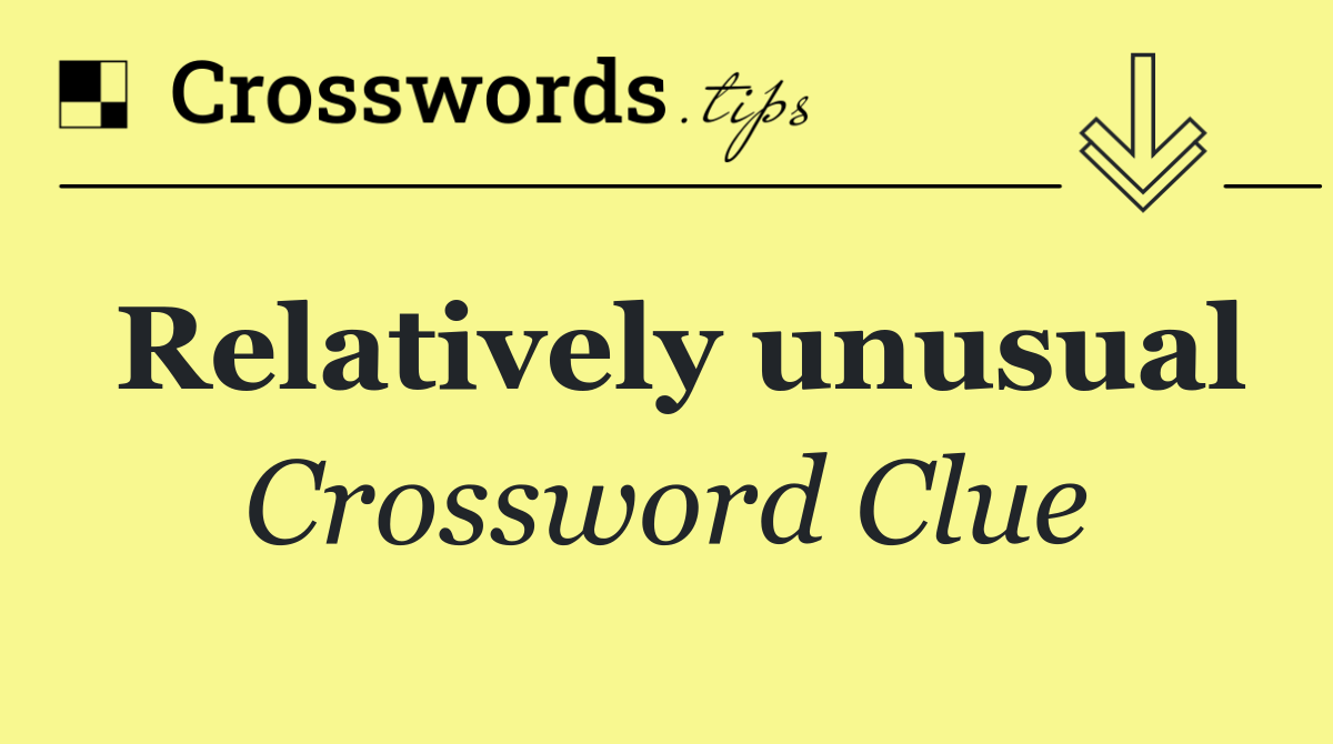 Relatively unusual