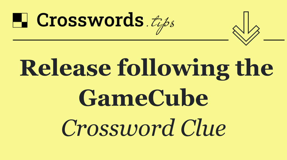Release following the GameCube