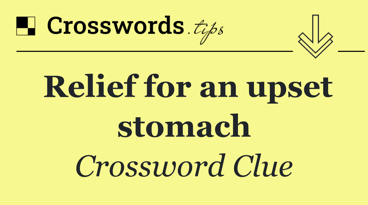 Relief for an upset stomach