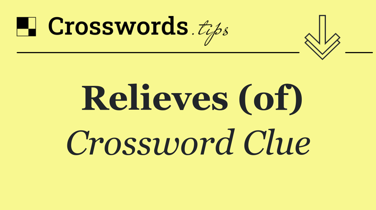 Relieves (of)