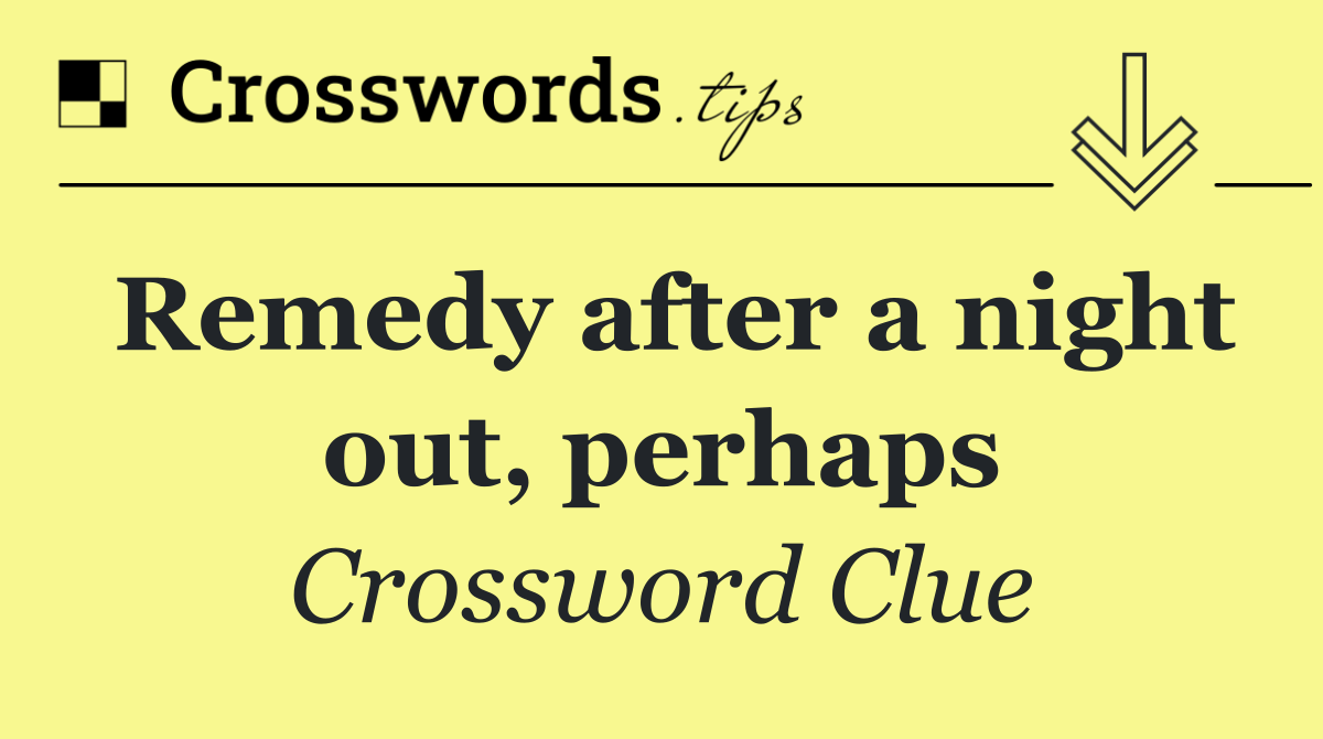 Remedy after a night out, perhaps