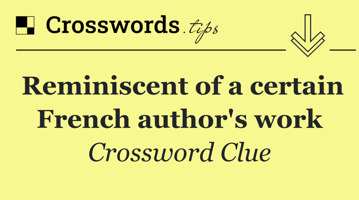 Reminiscent of a certain French author's work