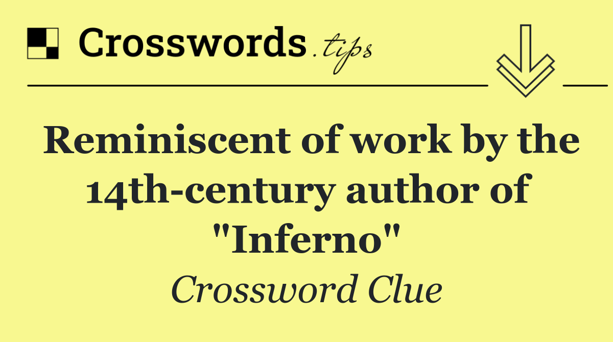 Reminiscent of work by the 14th century author of &quot;Inferno&quot;