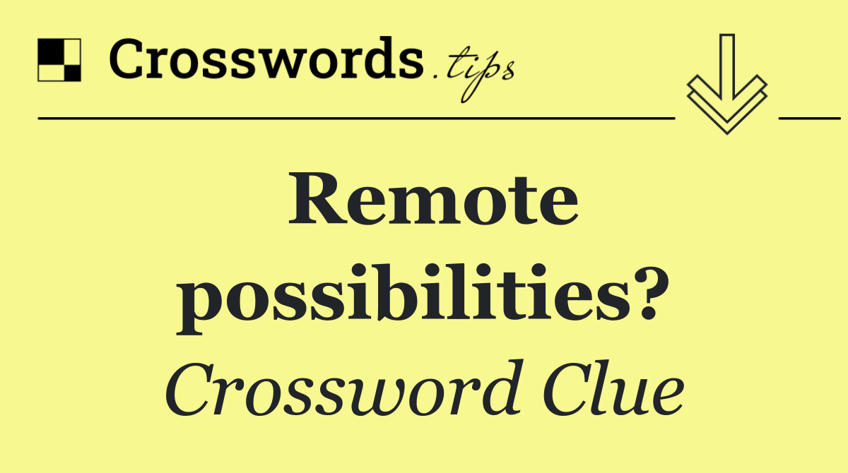 Remote possibilities?