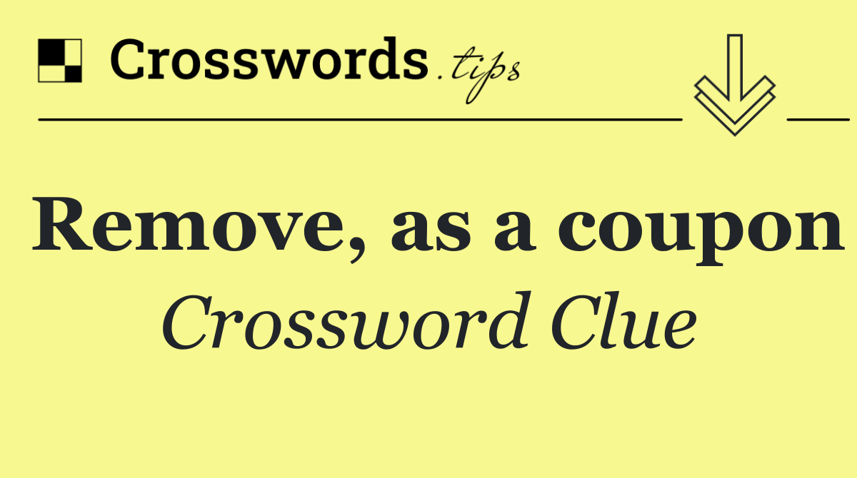 Remove, as a coupon