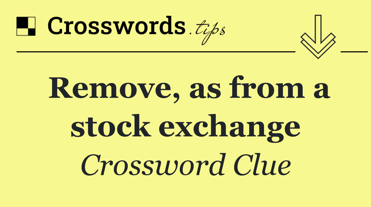 Remove, as from a stock exchange