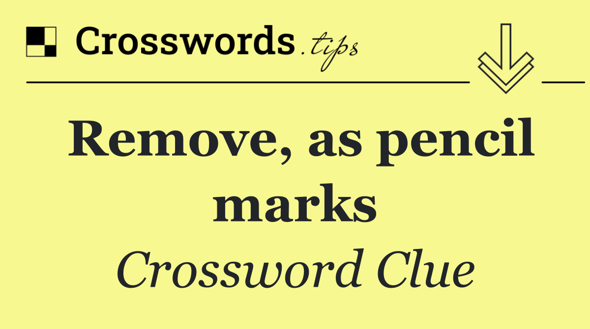 Remove, as pencil marks