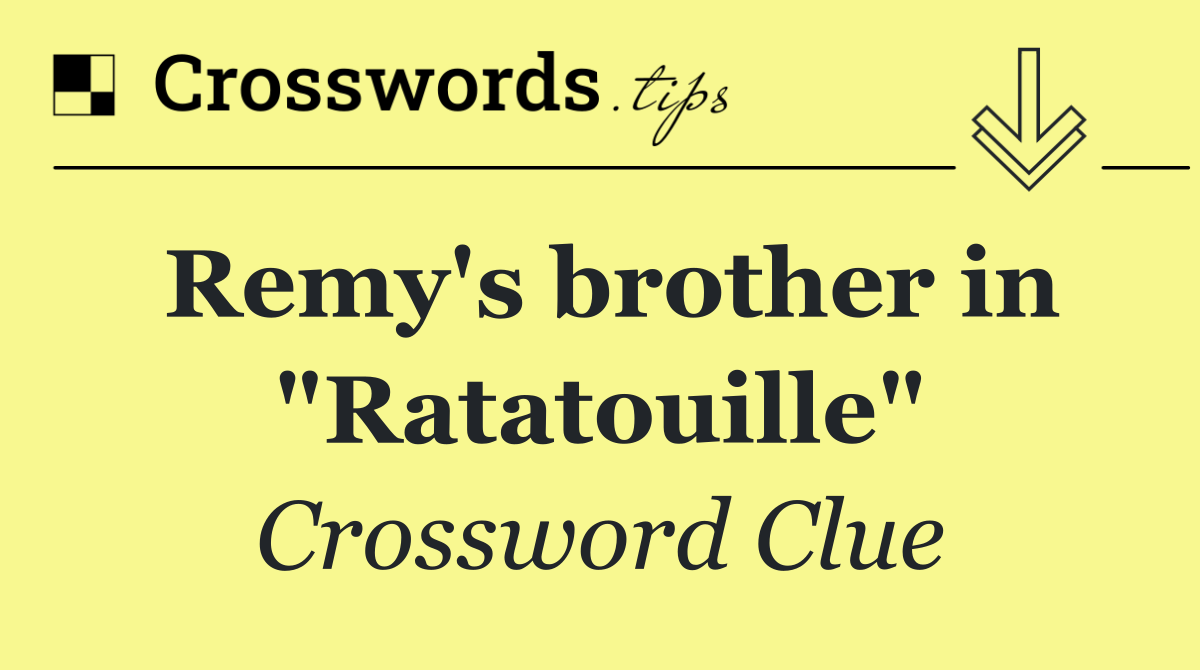 Remy's brother in "Ratatouille"