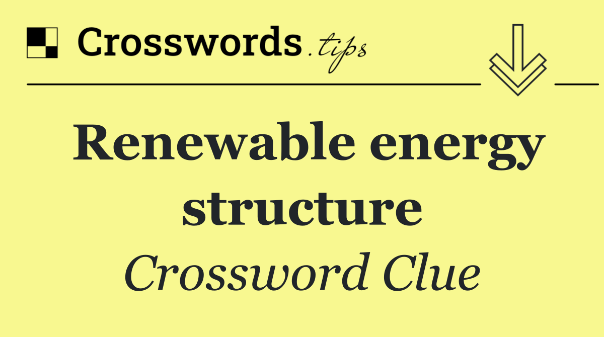 Renewable energy structure