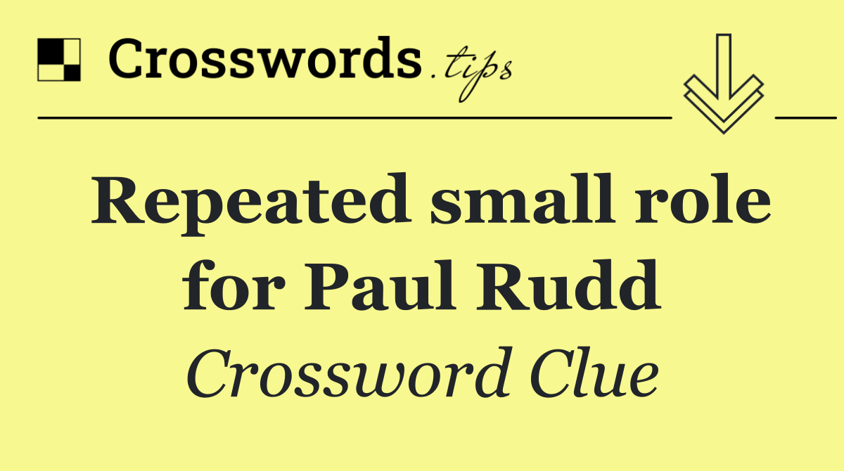 Repeated small role for Paul Rudd
