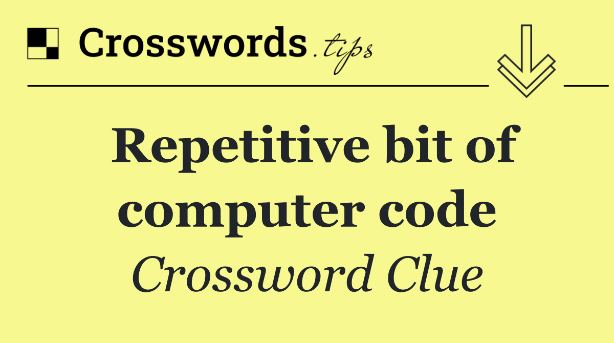 Repetitive bit of computer code