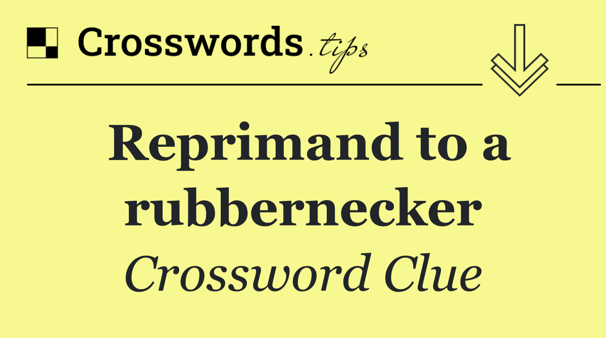 Reprimand to a rubbernecker