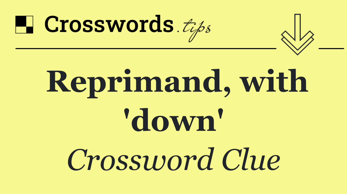 Reprimand, with 'down'