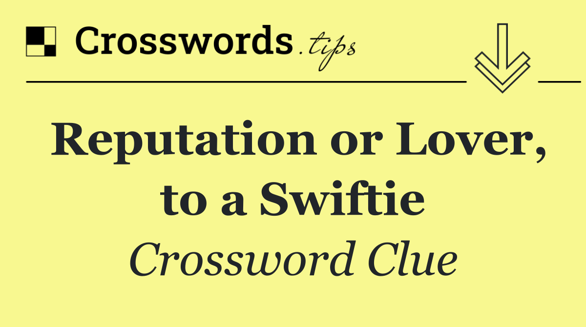 Reputation or Lover, to a Swiftie